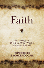 Faith : Believing in the God Who Works on Your Behalf