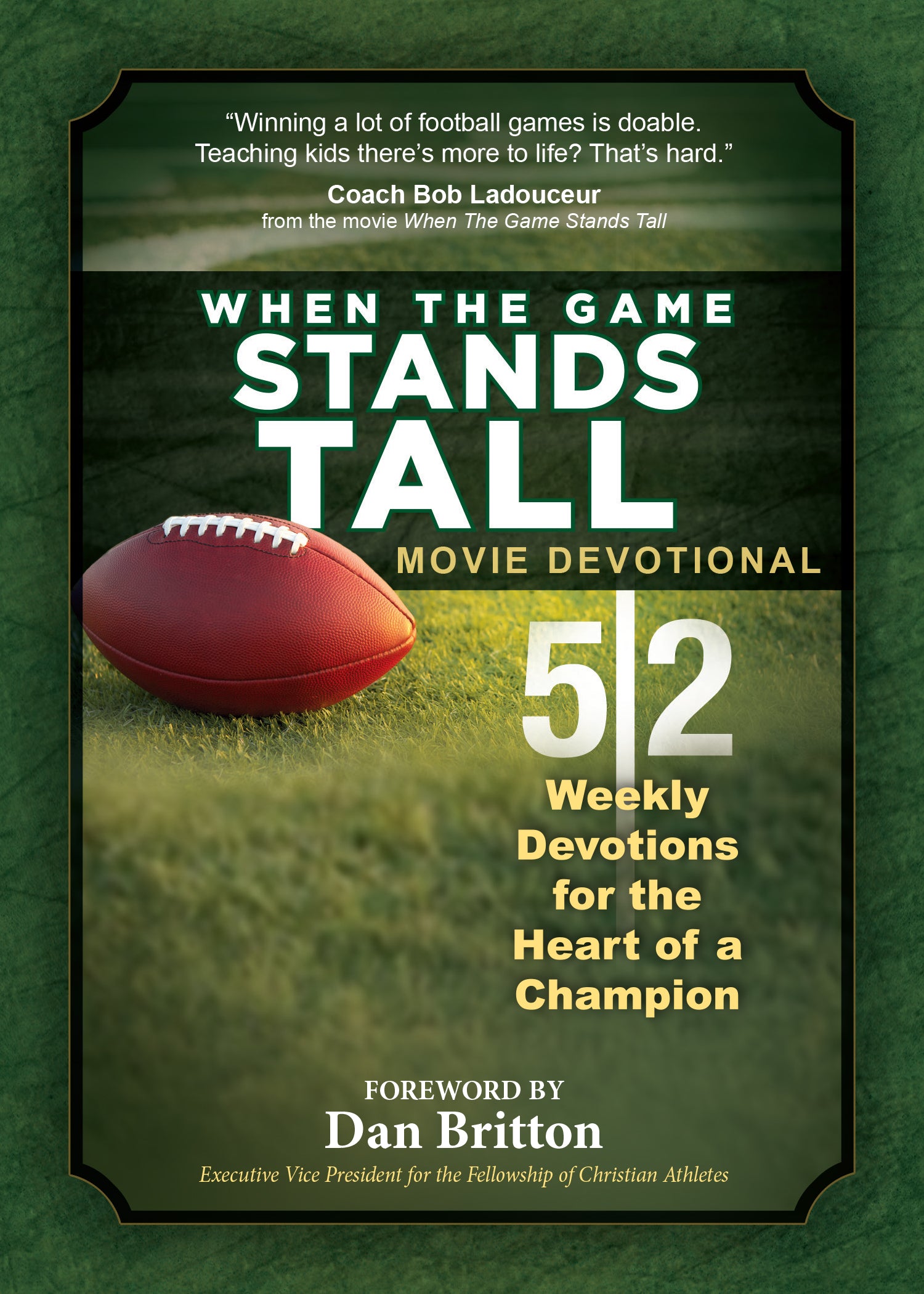 When the Game Stands Tall Movie Devotional : 52 Weekly Devotions for the Heart of a Champion