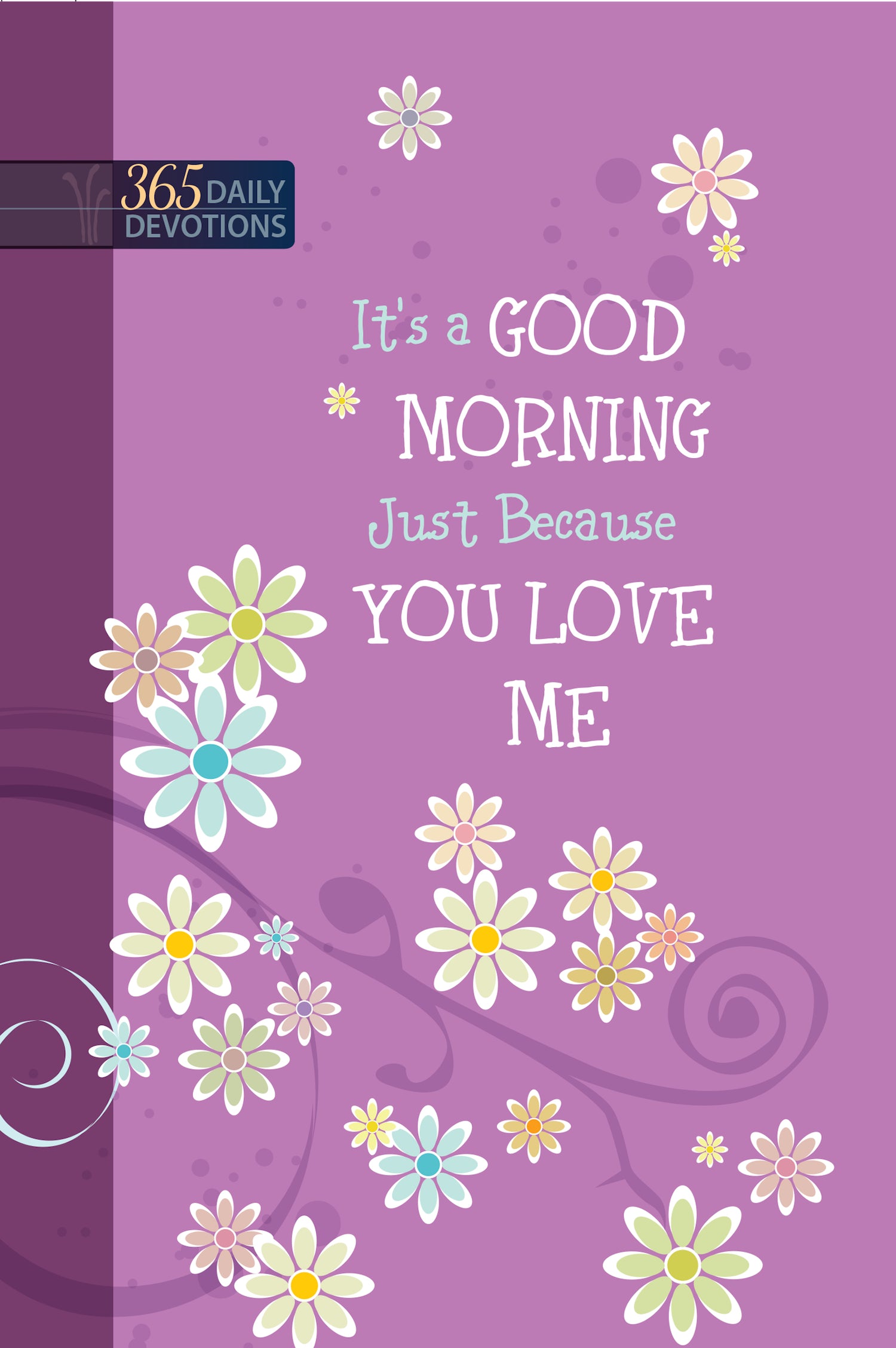 It's a Good Morning Just Because You Love Me : 365 Daily Devotions