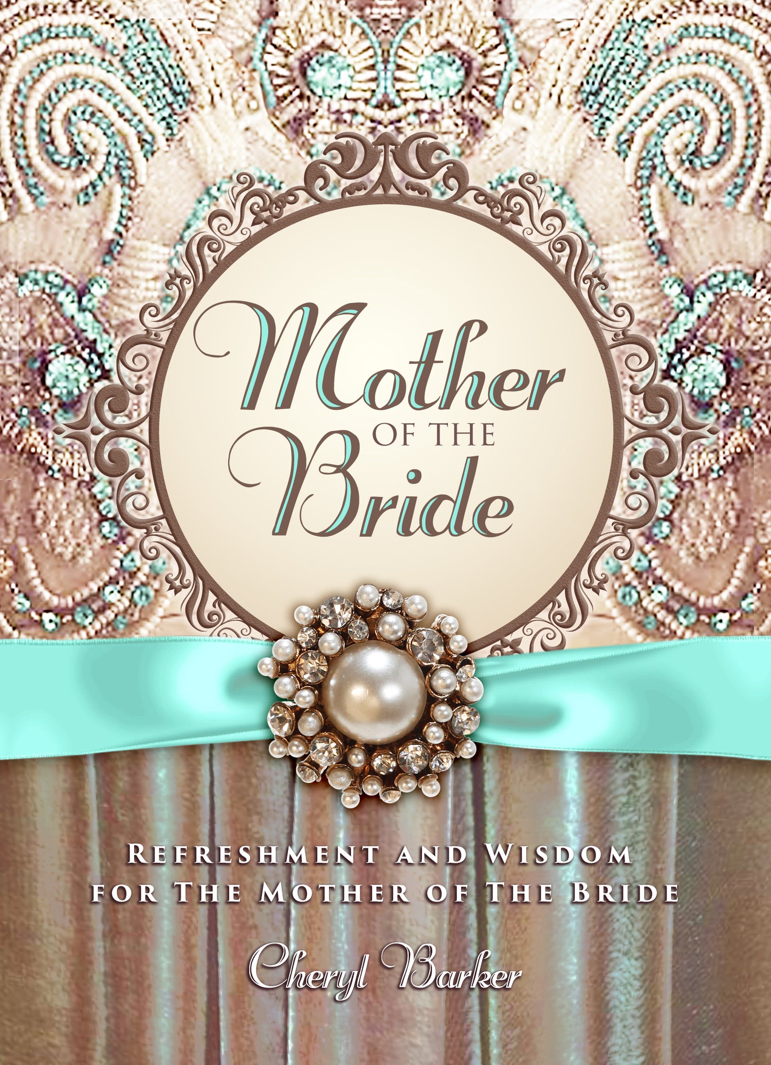 Mother of the Bride : Refreshment and Wisdom for the Mother of the Bride