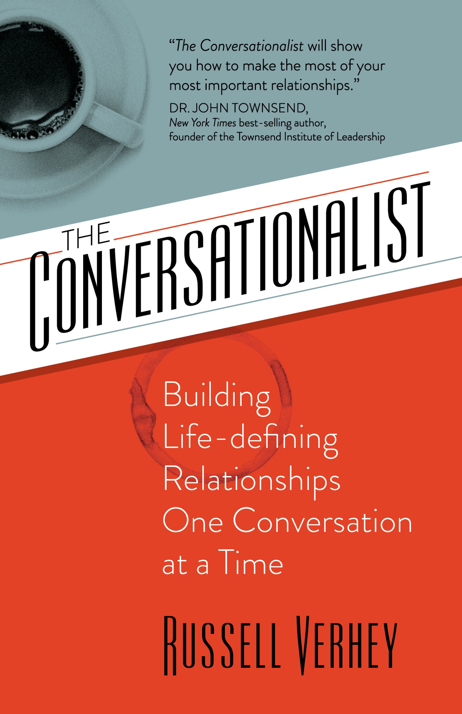 The Conversationalist : Building Life-defining Relationships One Conversation at a Time