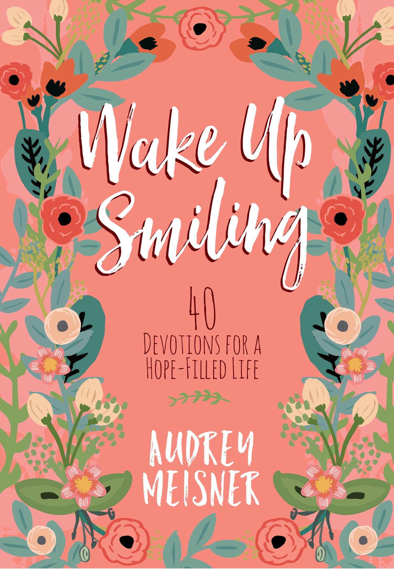 Wake Up Smiling : 40 Devotions for a Hope-Filled Life