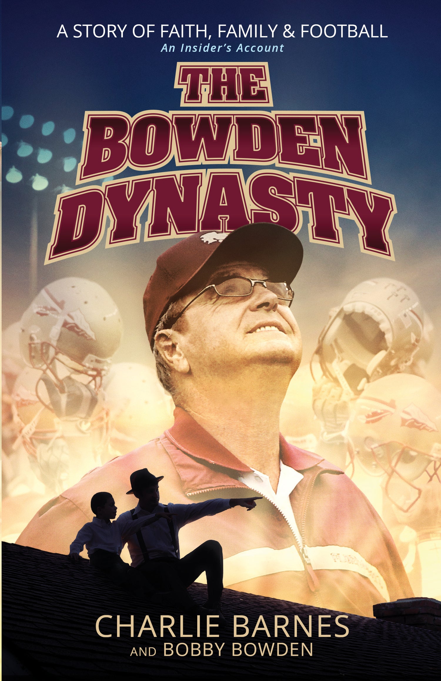 The Bowden Dynasty : A Story of Faith, Family & Football An Insider's Account